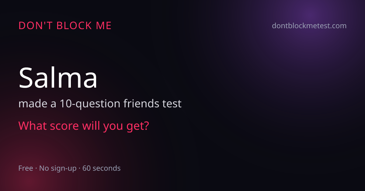 Salma's Don't Block Me Test - 10 Questions About Them